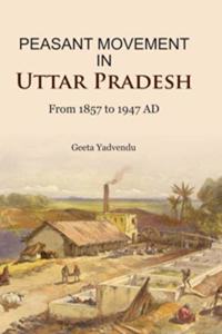 Peasant Movement in Uttar Pradesh: From 1857 to 1947 AD