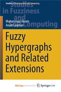 Fuzzy Hypergraphs and Related Extensions