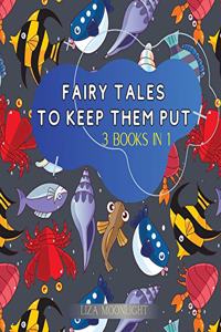 Fairy Tales to Keep Them Put: 3 Books In 1