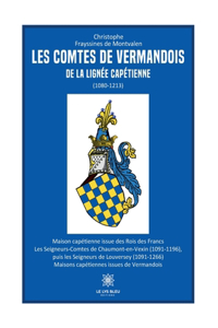 Les comtes de Vermandois de la lignée capétienne (1080-1213)