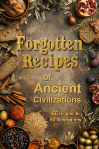 Forgotten Recipes of Ancient Civilizations