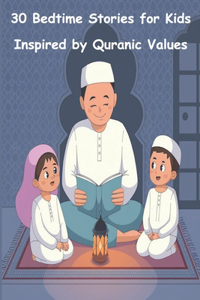 30 Bedtime Stories for Kids Inspired by Quranic Values