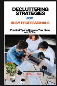 Decluttering Strategies for Busy Professionals