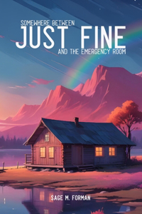 Somewhere Between 'JUST FINE' and the Emergency Room