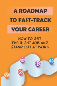 Roadmap To Fast-Track Your Career