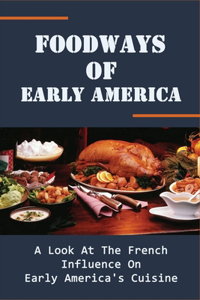 Foodways Of Early America