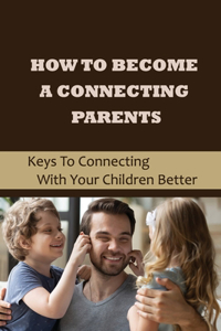How To Become A Connecting Parents