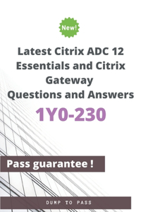 Latest Citrix ADC 12 Essentials and Citrix Gateway 1Y0-230 Questions and Answers