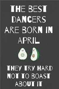 The Best Dancers Are Born In April They Try Hard Not To Boast About It