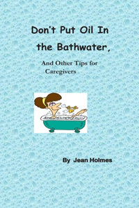 Don't Put Oil In the Bathwater