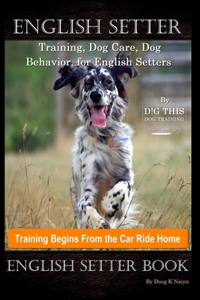 English Setter Training, Dog Care, Dog Behavior, for English Setters By D!G THIS DOG Training, Training Begins From the Car Ride Home, English Setter Book