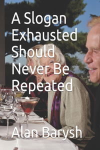 Slogan Exhausted Should Never Be Repeated