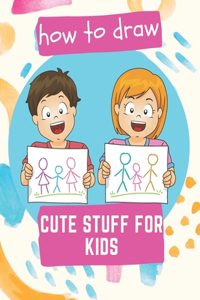 How to Draw Cute Stuff for Kids