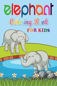 Elephant Coloring Book for Kids: Cute Elephant Coloring Book for Kids. The Best Relaxing Coloring Book