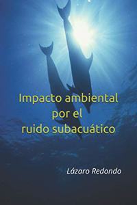 Impacto ambiental por el ruido subacuático