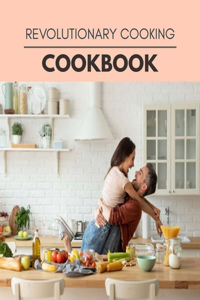 Revolutionary Cooking Cookbook