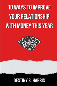 10 Ways To Improve Your Relationship With Money This Year