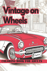 Vintage on Wheels Classic Cars Coloring books for Adults