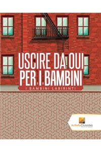 Uscire Da Qui Per I Bambini