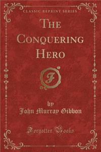 The Conquering Hero (Classic Reprint)