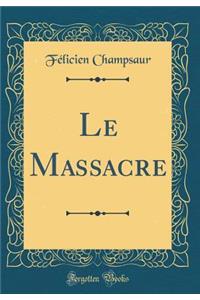 Le Massacre (Classic Reprint)