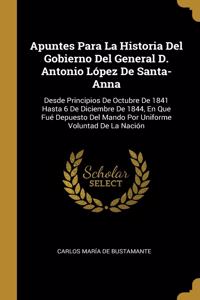 Apuntes Para La Historia Del Gobierno Del General D. Antonio López De Santa-Anna