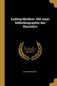 Ludwig Meidner. Mit einer Selbstbiographie des Künstlers