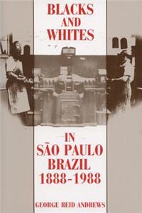 Blacks and Whites in Sao Paulo, Brazil, 1888-1988