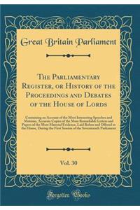 The Parliamentary Register, or History of the Proceedings and Debates of the House of Lords, Vol. 30: Containing an Account of the Most Interesting Speeches and Motions, Accurate Copies of the Most Remarkable Letters and Papers of the Most Material