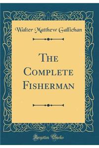 The Complete Fisherman (Classic Reprint)