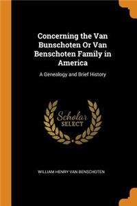 Concerning the Van Bunschoten or Van Benschoten Family in America: A Genealogy and Brief History