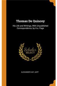 Thomas de Quincey: His Life and Writings, with Unpublished Correspondence, by H.A. Page