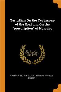 Tertullian on the Testimony of the Soul and on the Prescription of Heretics