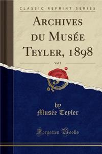 Archives Du MusÃ©e Teyler, 1898, Vol. 5 (Classic Reprint)