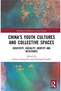 China’s Youth Cultures and Collective Spaces: Creativity, Sociality, Identity and Resistance