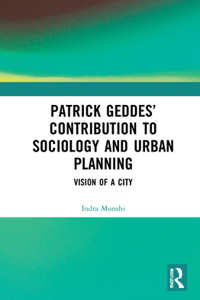 Patrick Geddes’ Contribution to Sociology and Urban Planning