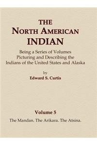 North American Indian Volume 5 - The Mandan, The Arikara, The Atsina