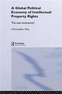 The Global Political Economy of Intellectual Property Rights: The New Enclosures?