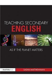 Teaching Secondary English as if the Planet Matters
