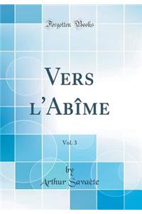 Vers l'Abîme, Vol. 3 (Classic Reprint)