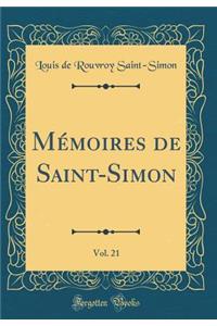Mémoires de Saint-Simon, Vol. 21 (Classic Reprint)