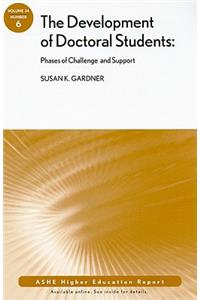 The Development of Doctoral Students: Phases of Challenge and Support: Ashe Higher Education Report, Volume 34, Number 6