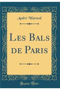 Les Bals de Paris (Classic Reprint)