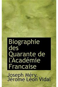 Biographie Des Quarante de L'Acad Mie Francaise