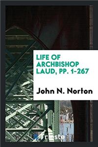 Life of Archbishop Laud, Pp. 1-267