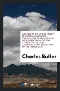 Memoir of the Life of Henry-Francis D'Aguesseau, Chancellor of France