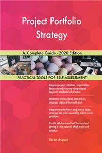 Project Portfolio Strategy A Complete Guide - 2020 Edition