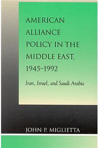 American Alliance Policy in the Middle East, 1945-1992