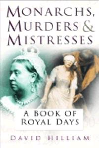 Monarchs, Murderers and Mistresses