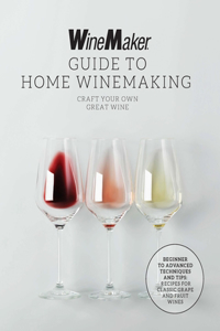 Winemaker Guide to Home Winemaking